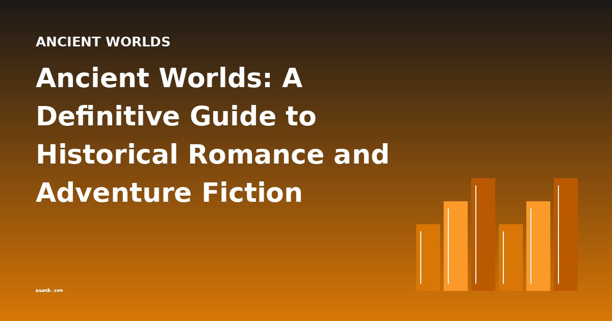 Ancient Worlds: A Definitive Guide to Historical Romance and Adventure Fiction