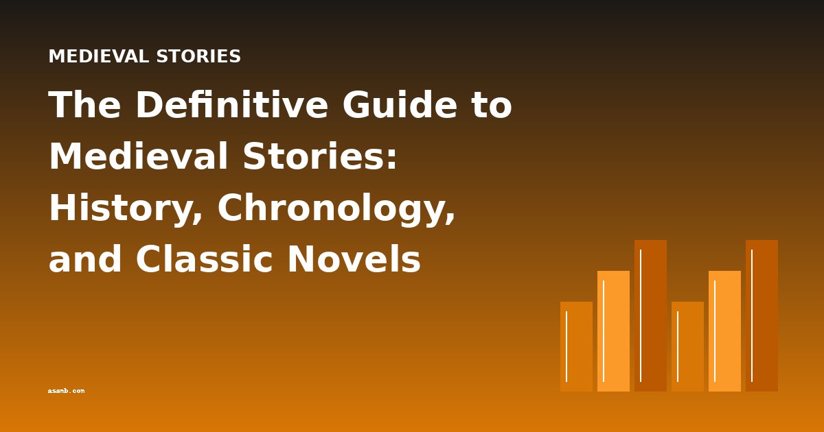 The Definitive Guide to Medieval Stories: History, Chronology, and Classic Novels