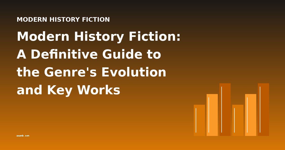 Modern History Fiction: A Definitive Guide to the Genre's Evolution and Key Works