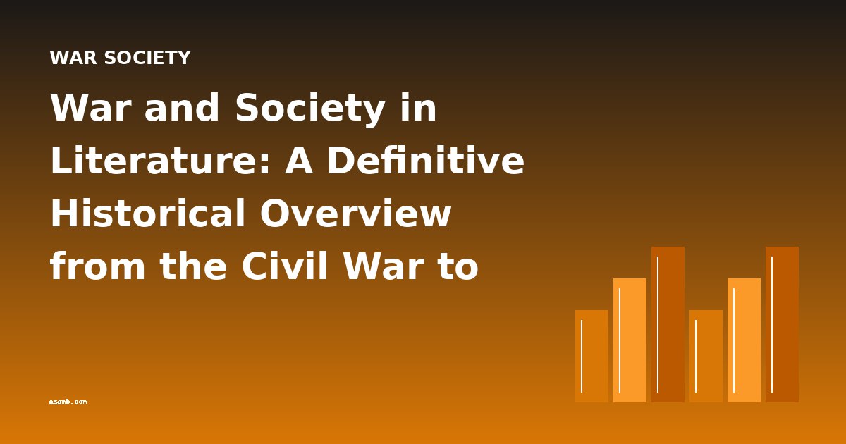War and Society in Literature: A Definitive Historical Overview from the Civil War to World War I
